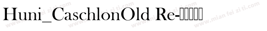 Huni_CaschlonOld Re字体转换